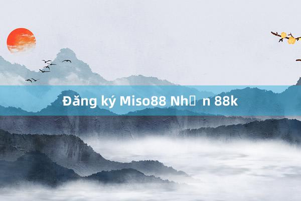 Đăng ký Miso88 Nhận 88k