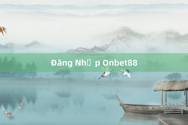 Đăng Nhập Onbet88