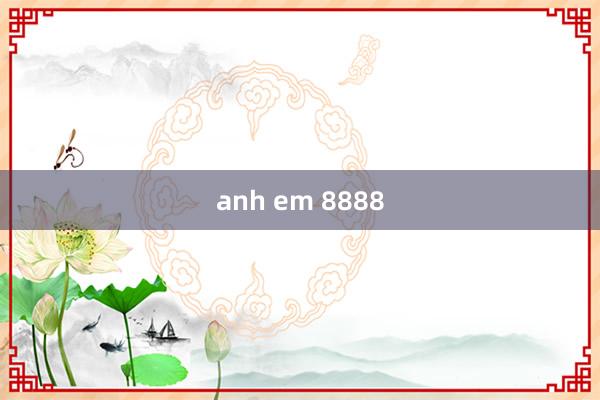 anh em 8888