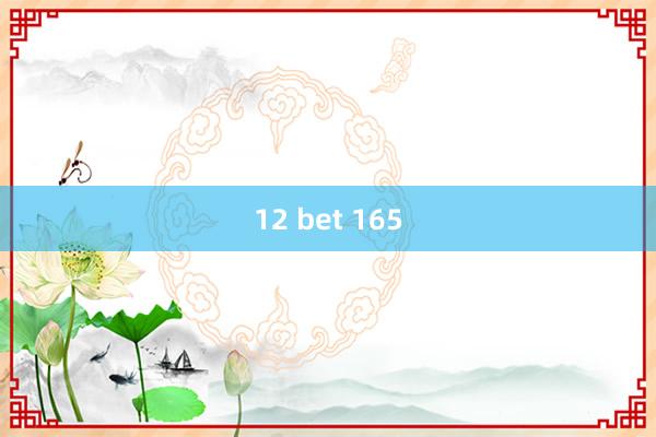 12 bet 165