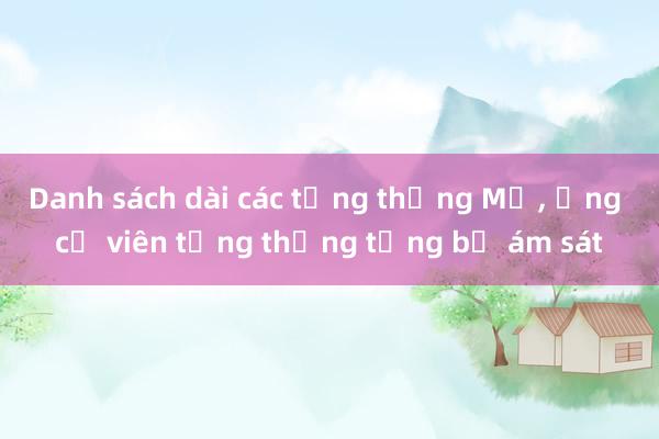 Danh sách dài các tổng thống Mỹ, ứng cử viên tổng thống từng bị ám sát