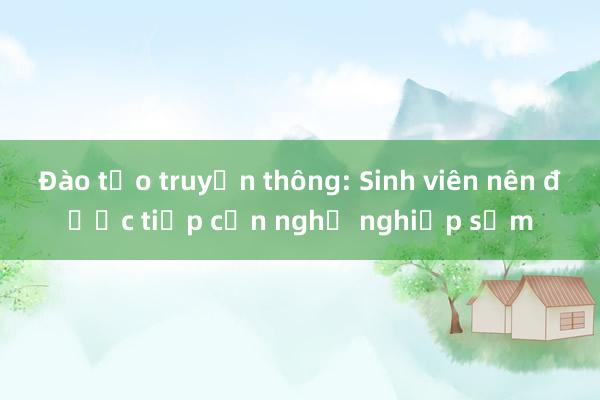 Đào tạo truyền thông: Sinh viên nên được tiếp cận nghề nghiệp sớm