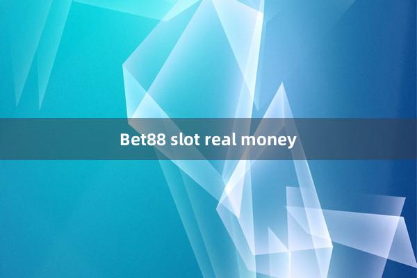 Bet88 slot real money